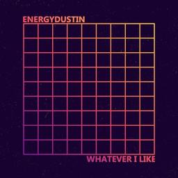 Out now! - 'Whatever I Like' by EnergyDustin
