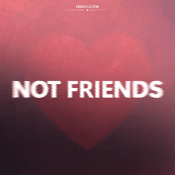 Out now! - 'Not Friends' by EnergyDustin